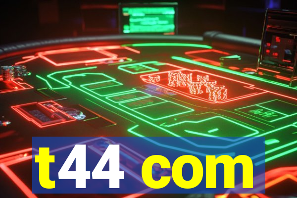 t44 com
